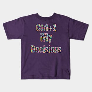 Ctrl+Z My Decisions Kids T-Shirt